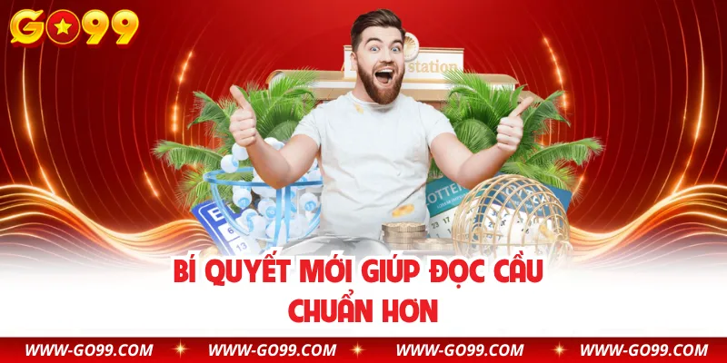 Bí quyết mới giúp đọc cầu chuẩn hơn