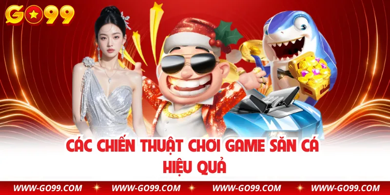 Các chiến thuật chơi game săn cá hiệu quả