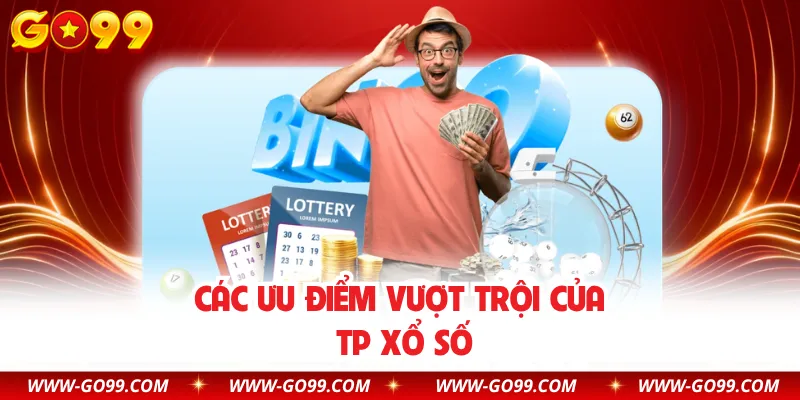 Các ưu điểm vượt trội của TP xổ số