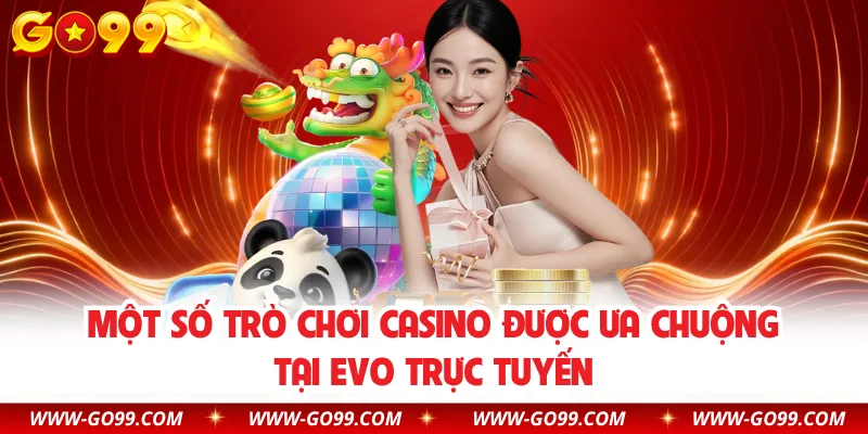 Một số trò chơi casino được ưa chuộng tại EVO trực tuyến