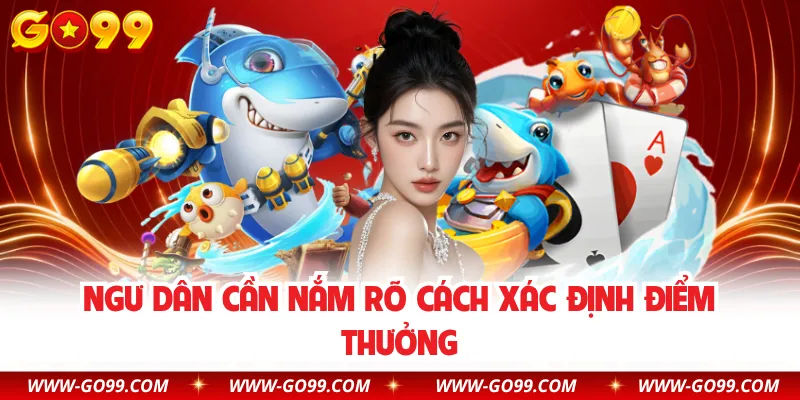 Ngư dân cần nắm rõ cách xác định điểm thưởng
