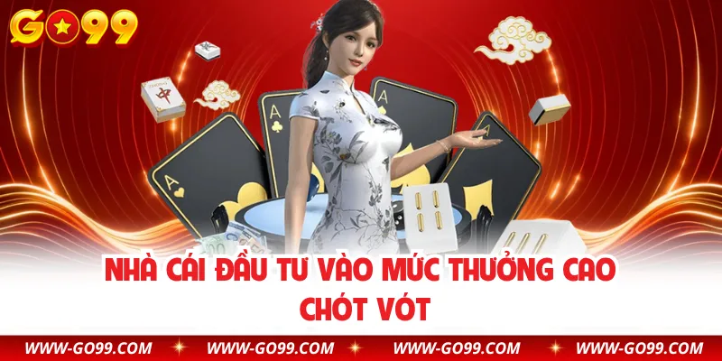Nhà cái đầu tư vào mức thưởng cao chót vót