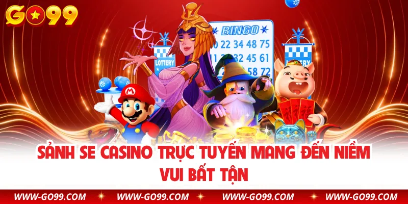 Sảnh SE casino trực tuyến mang đến niềm vui bất tận